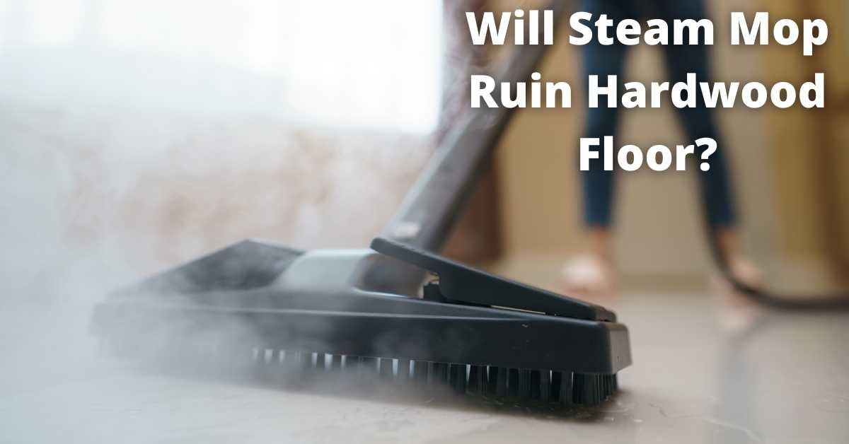 Will Steam Mop Ruin Hardwood Floor, Do You Steam Clean Hardwood Floors