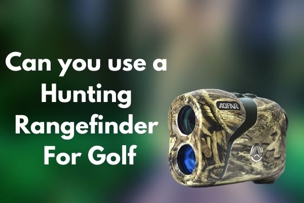 Can you use a Hunting Rangefinder for Golf
