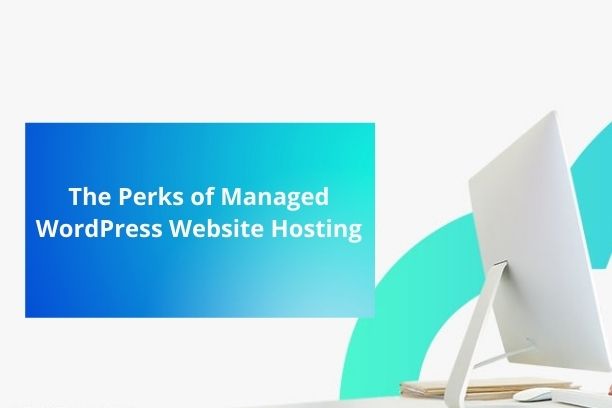 The Perks of Managed WordPress Website Hosting