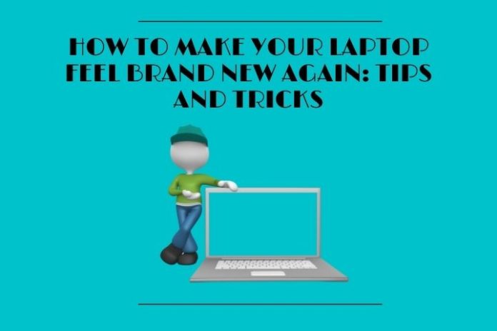 How to make your laptop feel brand new again