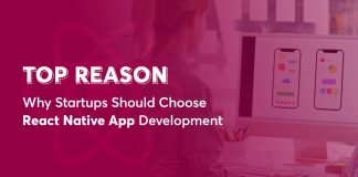 Top Reasons Why Startups Should Choose React Native App Development