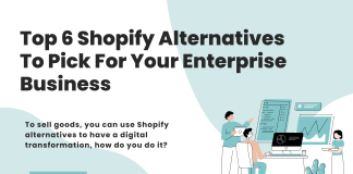 Top 6 Shopify Alternatives To Pick For Your Enterprise Business